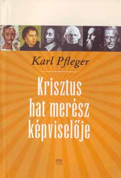 Karl Pfleger - Krisztus hat mer�sz k�pvisel�je