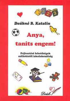 Deákné B. Katalin - Anya, taníts engem!