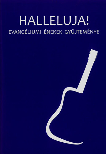 Miklóssy József (szerk.) - Halleluja! Evangéliumi énekek gyűjteménye