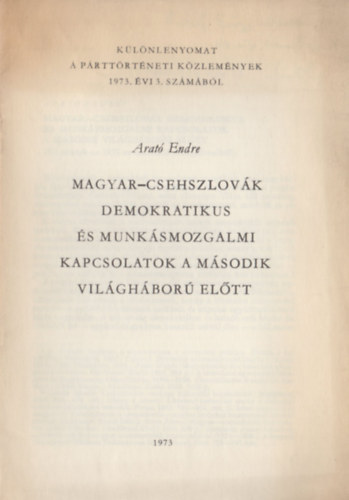 Arat Endre - Magyar-csehszlovk demokratikus s munksmozgalmi kapcsolatok a msodik vilghbor eltt