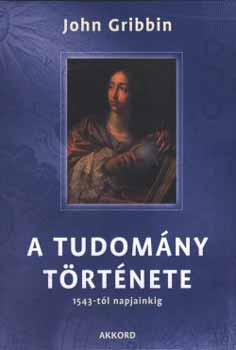 John Gribbin - A tudomny trtnete 1543-tl napjainkig