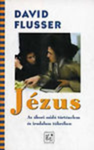 David Flusser - J�zus - Az �kori zsid� t�rt�nelem �s irodalom t�kr�ben