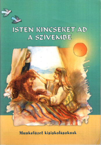 Kánya Andrea Szilágyiné Iszály Ágnes - Isten kincseket ad a szívembe - munkafüzet kisiskolásoknak
