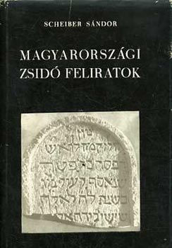 Scheiber Sándor - Magyarországi zsidó feliratok - A III. századtól 1686-ig