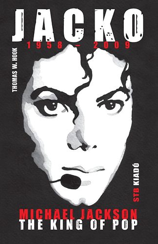 Thomas W. Hook - Jacko 1958-2009 - Michael Jackson The King of Pop