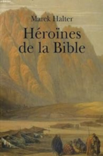 Marek Halter - H�roines de la Bible
