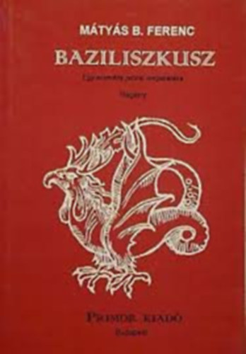 M�ty�s B. Ferenc - Baziliszkusz (Egy eszm�ny pr�zai megsirat�sa)