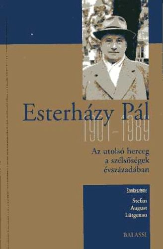 Stefan August  Ltgenau (szerk.) - Esterhzy Pl 1901-1989. Az utols herceg a szlssgek vszzadban