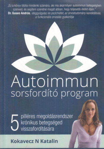 Kokavecz N. Katalin - Autoimmun sorsfordt program (5 pillres megoldsrendszer krnikus betegsged visszafordtsra)
