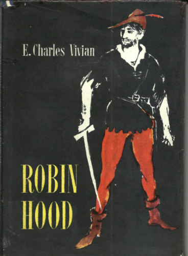ill. Hangya Andr�s ECharles Vivian - Robin Hood          /Hangya Andr�s sok fekete-feh�r �s 4 sz�nes k�p�vel/