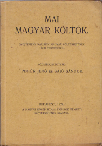 Pintér Jenő-Sajó Sándor (szerk.) - Mai magyar költők. - Gyűjtemény napjaink magyar költészetének lírai terméséből.