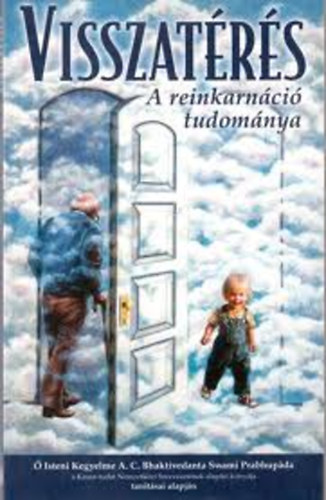 A.C.Bhaktivedanta Swami Prabhuada tan.alapján - Visszatérés /A reinkarnáció tudománya/