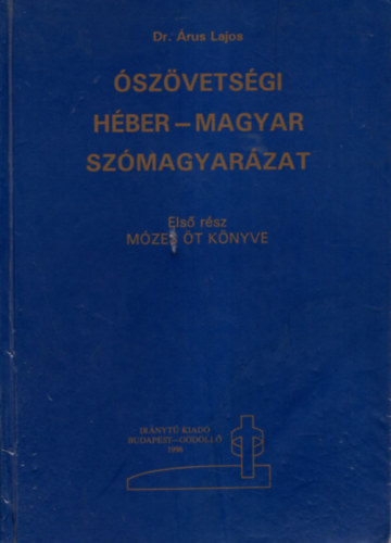 Dr. �rus Lajos - �sz�vets�gi h�ber-magyar sz�magyar�zat I.: M�zes �t k�nyve