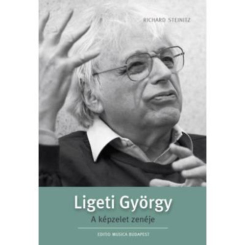 Richard Steinitz - Ligeti Gyrgy - A kpzelet zenje