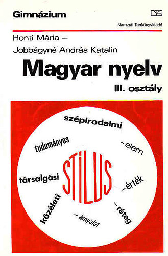 Honti M�ria-Jobb�gyn� Andr�s Katalin - Magyar nyelv a gimn�zium III. oszt�lya sz�m�ra