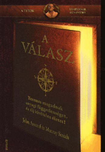 Murray Smith; John Assaraf - A vlasz -Teremts magadnak anyagi fggetlensget, s lj kiveteles let