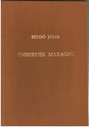 Szeg� J�lia - Embernek maradni