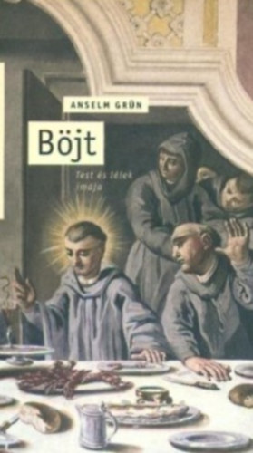 Anselm Grün - Böjt - Test és lélek imája
