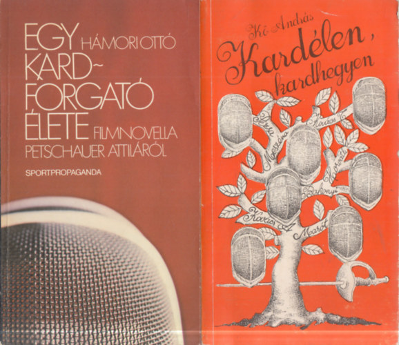 H�mori Ott�, K� Andr�s - 2 db. v�v�s (Egy kardforgat� �lete (Filmnovella Petschauer Attil�r�l) + Kard�len, kardhegyen)