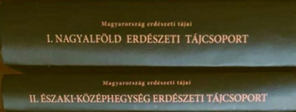 Magyarorsz�g erd�szeti t�jai I-II. * Nagyalf�ld erd�szeti t�jcsoport + �szaki-k�z�phegys�g erd�szeti t�jcsoport