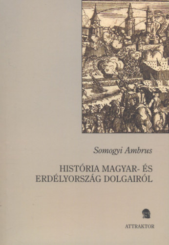 Somogyi Ambrus - Hist�ria Magyar- �s Erd�lyorsz�g dolgair�l I. (1517-1540)