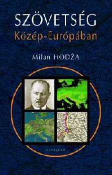 Milan Hodza - Szövetség Közép-Európában - Gondolatok és visszaemlékezések