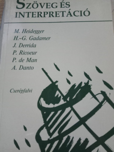 Heidegger-Gadamer-Derrida-Ricoeur-de Man-Danto; Bacs� B�la  (szerk.) - Sz�veg �s interpret�ci�
