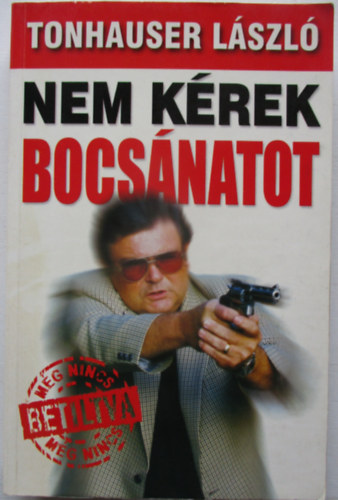 Tonhauser Lszl - Nem krek bocsnatot
