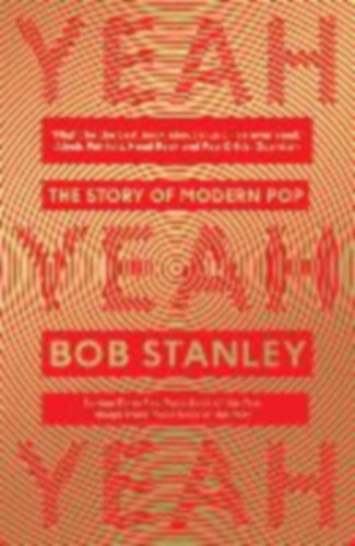 Bob Stanley - Yeah Yeah Yeah - The Story of Modern Pop