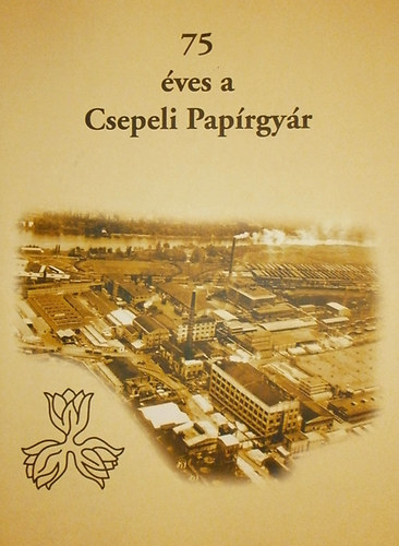 Szke Andrs  (szerk.) - 75 ves a Csepeli Paprgyr
