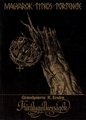 Grandpierre K. Endre - Kirlygyilkossgok (Magyarok titkos trtnete)