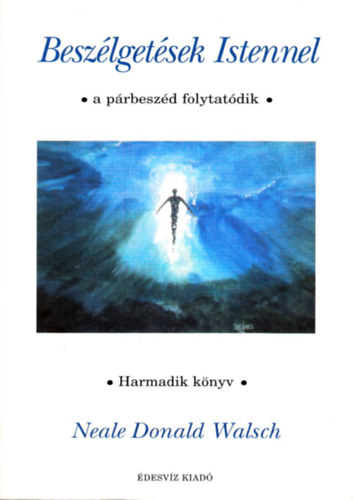 Neale Donald Walsch - Beszlgetsek Istennel (Harmadik knyv)