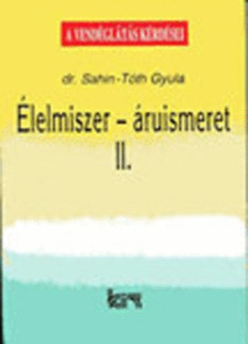 dr. Sahin-Tóth Gyula - Élelmiszer-áruismeret I-II.