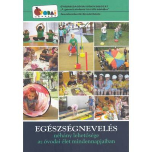 K�rm�ci Katalin - Eg�szs�gnevel�s n�h�ny lehet�s�ge az �vodai �let mindennapjaiban