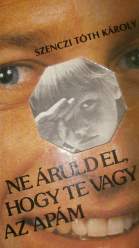 Szenczi Tth Kroly - Ne ruld el, hogy te vagy az apm