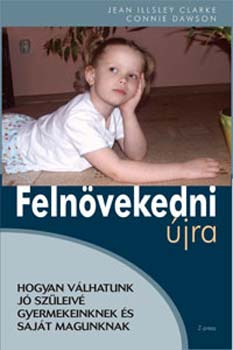 Connie Dawson; Jean Illsley Clarke - Felnvekedni jra - Hogyan vlhatunk j szleiv gyermekeinknek