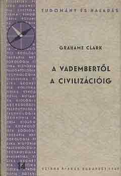 Grahame Clark - A vadembertl a civilizciig