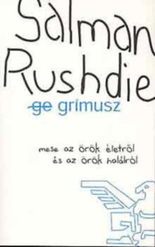 Salman Rushdie - Gr�musz - mese az �r�k �letr�l �s az �r�k hal�lr�l