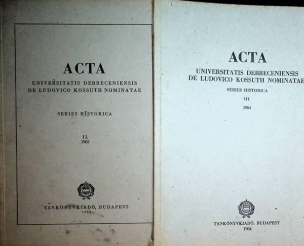 Acta Universitatis Debreceniensis De Ludovico Kossuth Nominatae Series Historica II-III.