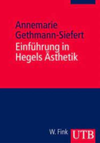 Annemarie Gethmann-Siefert - Einfhrung in Hegels sthetik