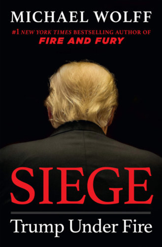 Michael Wolff - Siege - Trump Under Fire - (Trump tűz alatt) - angol nyelvű