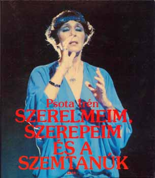 Psota Irn - Szerelmeim, szerepeim s a szemtank