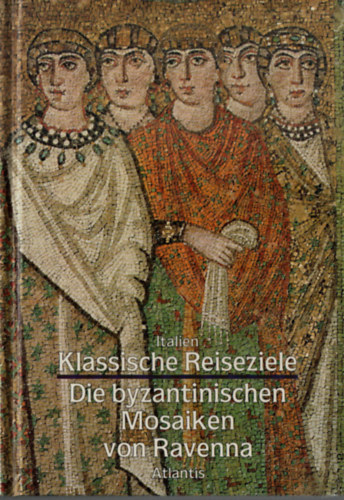 Claudio Marabini - Italien Klassische Reiseziele Die byzantinischen Mosaiken von Ravenna.
