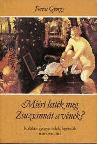 Forrai Gy�rgy - Mi�rt lest�k meg Zsuzs�nn�t a v�nek? (kultikus gy�gym�dok, legend�k)