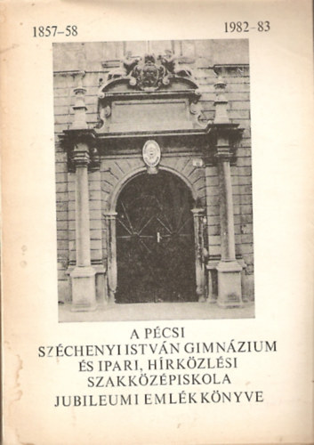 A p�csi Sz�chenyi Istv�n Gimn�zium �s Ipari, H�rk�zl�si Szakk�z�piskola jubileumi eml�kk�nyve