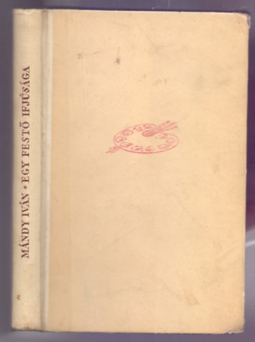 M�ndy Iv�n - Egy fest� ifj�s�ga - Barab�s Mikl�s di�k�vei (Lantos Lajos rajzaival)