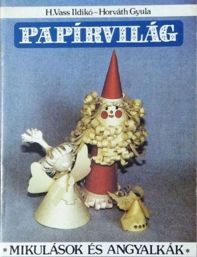 H. Vass Ildikó - Horváth Gyula - Papírvilág - Mikulások és angyalkák