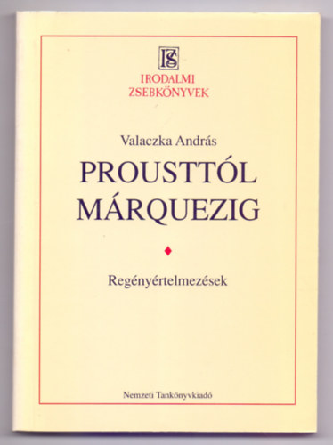 Valaczka Andr�s - Proustt�l M�rquezig - Reg�ny�rtelmez�sek (Irodalmi Zsebk�nyvek)