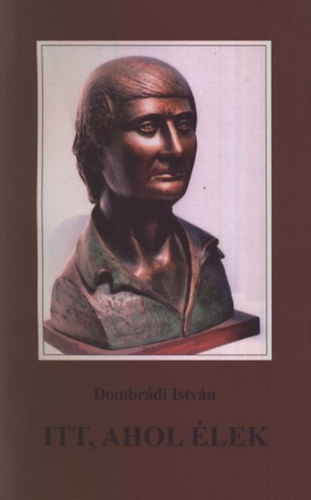 Dombr�di Istv�n - Itt, ahol �lek V�LOGATOTT VERSEK