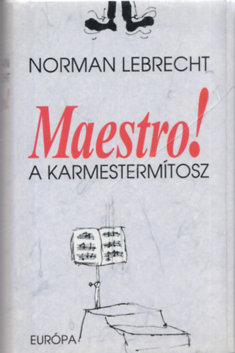 Norman Lebrecht - Maestro! - A karmestermítosz